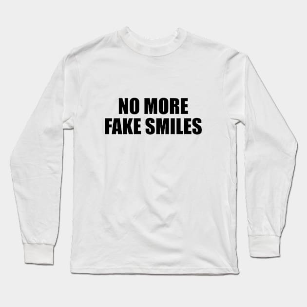 No more fake smiles Long Sleeve T-Shirt by BL4CK&WH1TE 